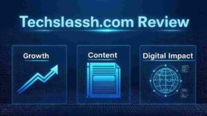 Techslassh.com Review: Growth, Content & Digital Impact
