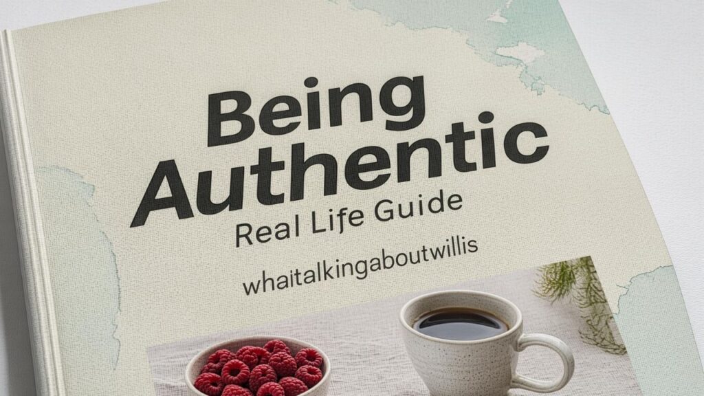 Being Authentic Whatutalkingboutwillis: Real Life Guide